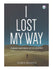 I Lost My Way - Finding Happiness After Despair
