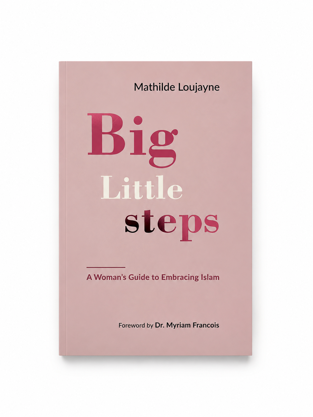 Big Little Steps - A Woman's Guide to Embracing Islam - Islamic Impressions