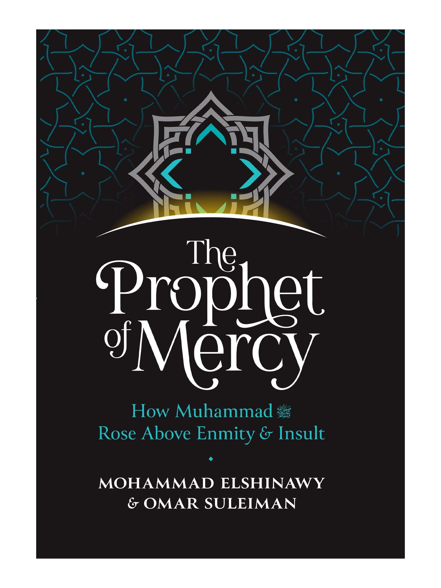The Prophet of Mercy - Mohammad Elshinawy and Omar Suleiman (Hardback) - Islamic Impressions