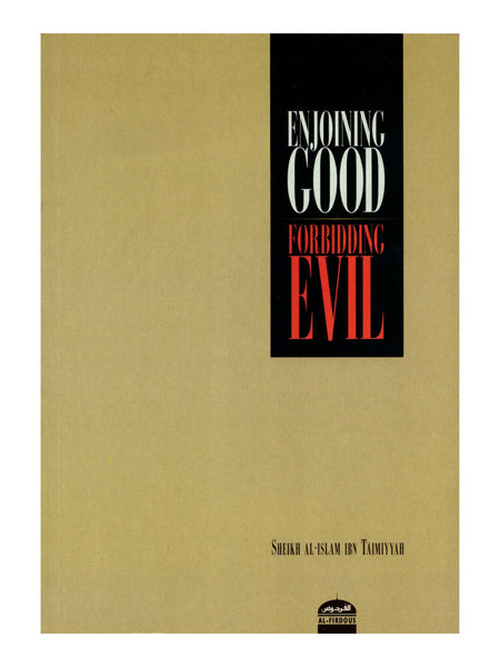 Enjoining Good Forbidding Evil - Sheikh Al-Islam Ibn Taimiyyah (Paperback)